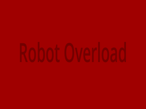 Robot Overload