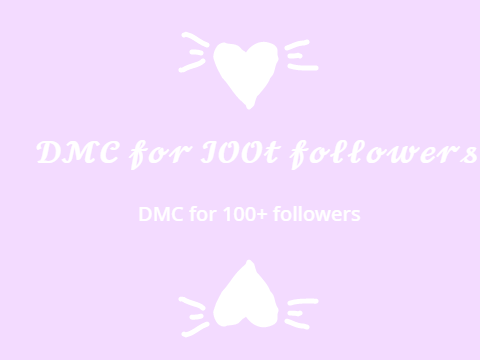 ~ DMC for 100+ followers~