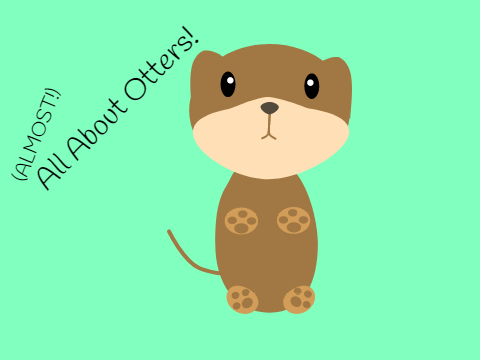 (ALMOST) All About Otters!