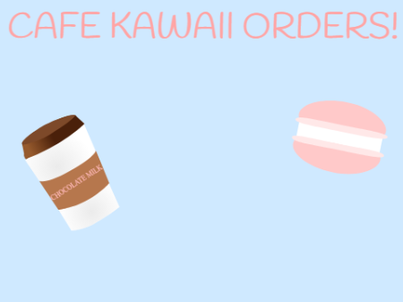 Kawaii Cafe orders