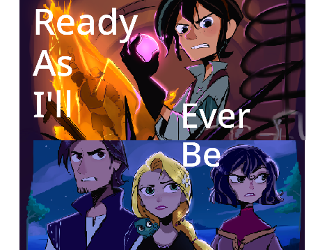 Ready As I'll Ever Be --- Varian x Cassandra x Rapunzel x Eugene x Guards remix