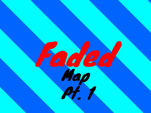 ✴️ Faded MAP Pt. 1 ✴️