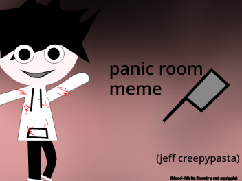 panic room meme (jeff creepypasta)