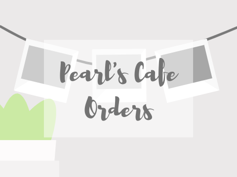 ☼ pearl's cafe orders ☽ 