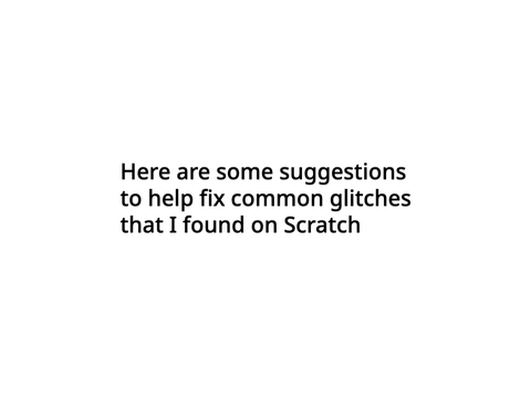 How to fix some common glitches I found on Scratch
