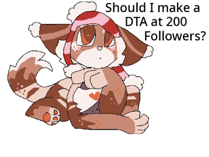 Comment on this project if you think I should make a DTA at 200 followers