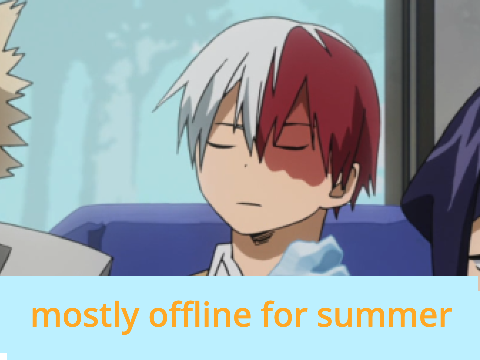 mostly offline for the summer