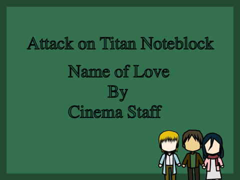 ~ Noteblock ~ Name of Love (Attack on titan ED 5)- Cinema Staff