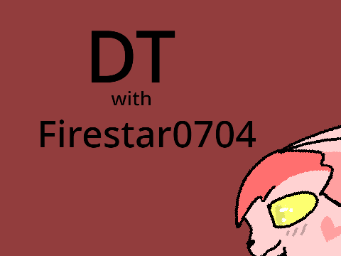 DT w/ @Firestar0704