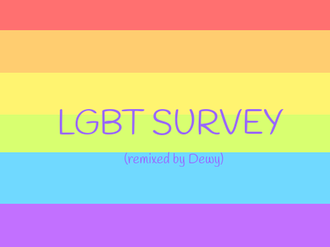 LGBTQ+ Survey (remixed by me)!! remix