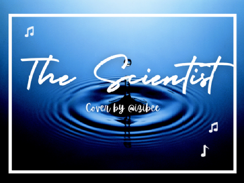 The Scientist || Cover by @izibee