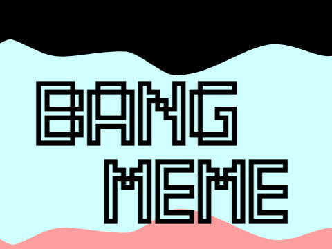 ◇ Bang! ◇ MEME ◇