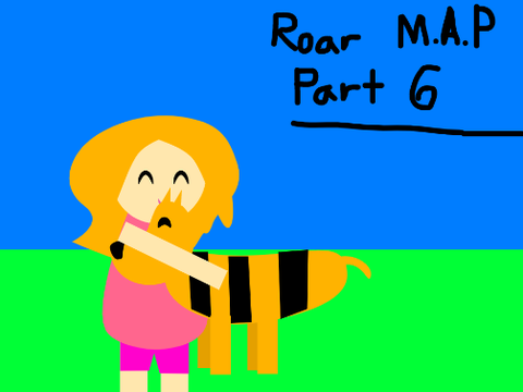 Roar M.A.P part 6