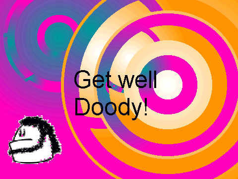 Get well Doody!