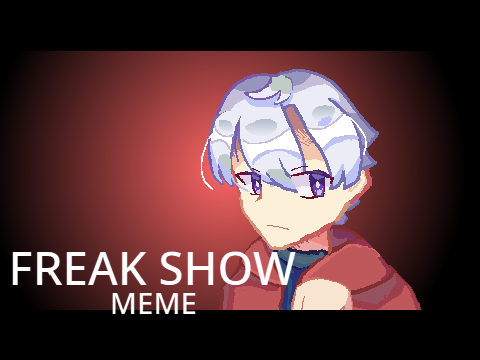 Freak Show - Meme //WARNING//