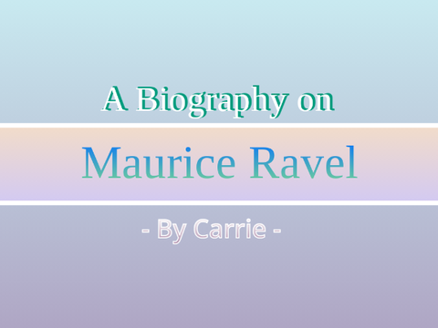 A Biography on Maurice Ravel