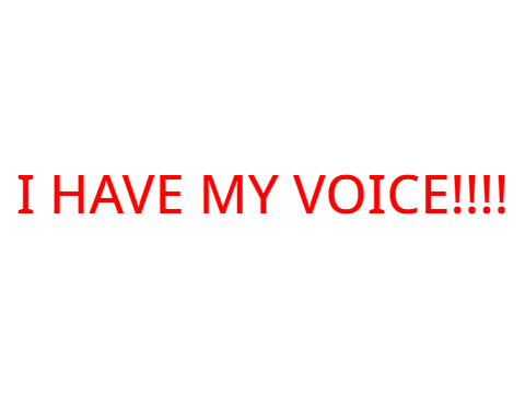 I have my voice!
