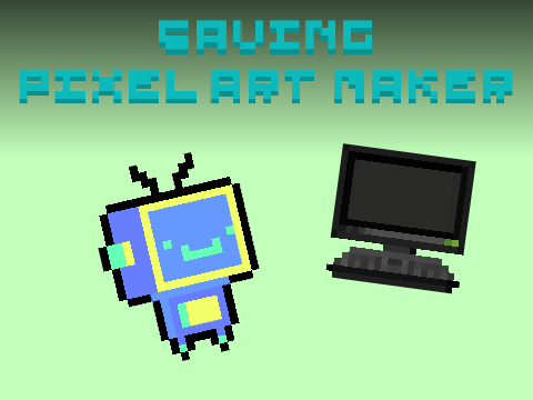 SAVING Pixel Art Maker!!