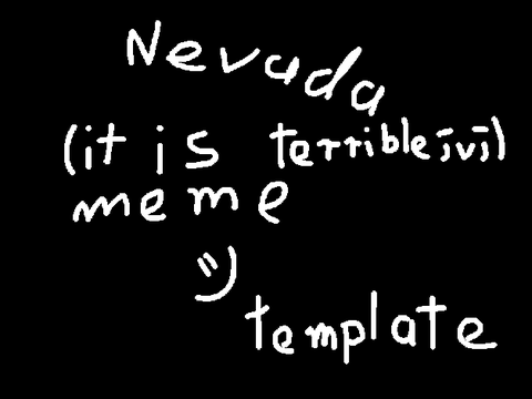 ||Nevada MEME template (55 followers! Ty <3)||
