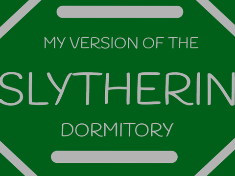 My Version of the Slytherin Dormitory