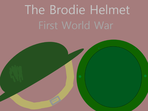 The Brodie Helmet (WW1) 