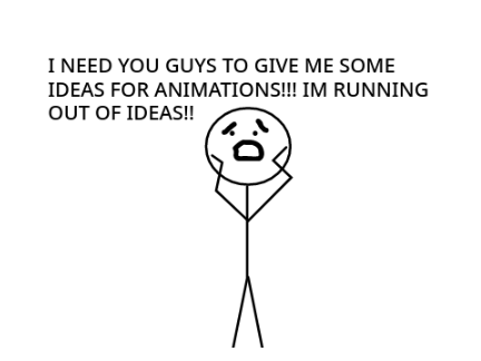 ANIMATION IDEAS PLEASE!!!!