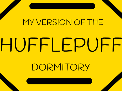 My Version of the Hufflepuff Dormitory