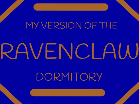 My Version of the Ravenclaw Dormitory