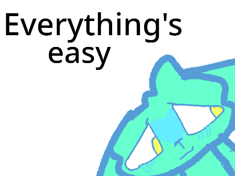 Everything's Easy 3