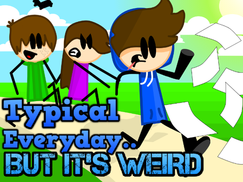 Typical Everyday.......... BUT IT'S WERID