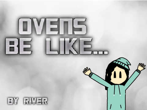 Ovens Be Like- [Short Animation]