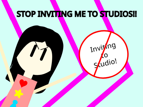 STOP INVITING ME TO STUDIOS!! (Animation)