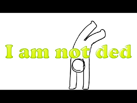 im not dead ok...