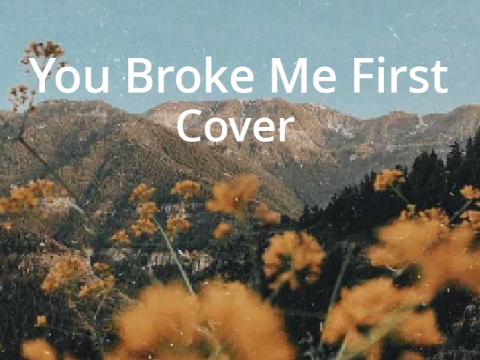 -You Broke Me First Cover-