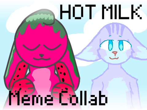 ▪Hot Milk▪ Meme Collab 