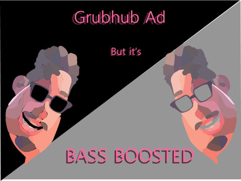 Grubhub but it's BASS BOOSTED