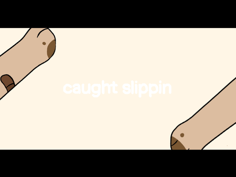 - - caught slippin - -