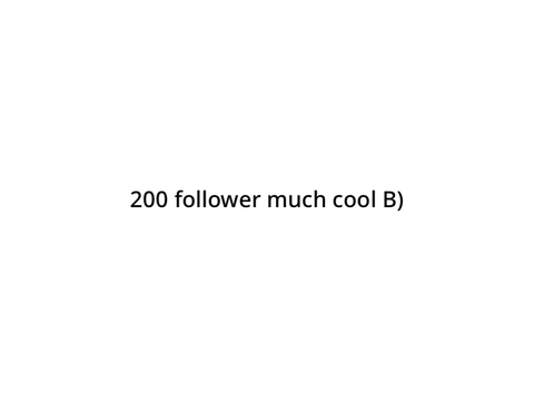200 follower DMC cuz I think I forgot :0