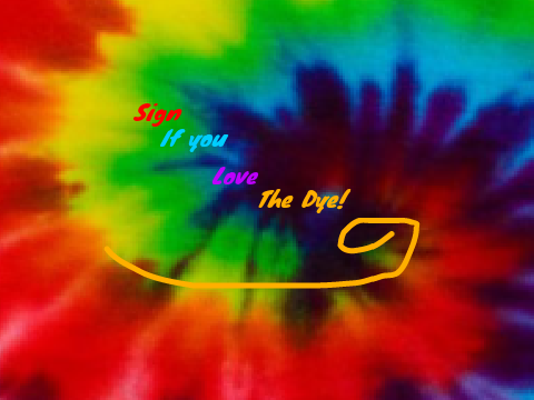 Sign if you love TIE DYE!!!! Kdork Edition