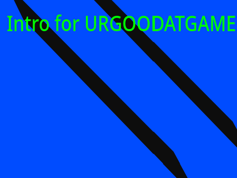 Intro for URGOODATGAME