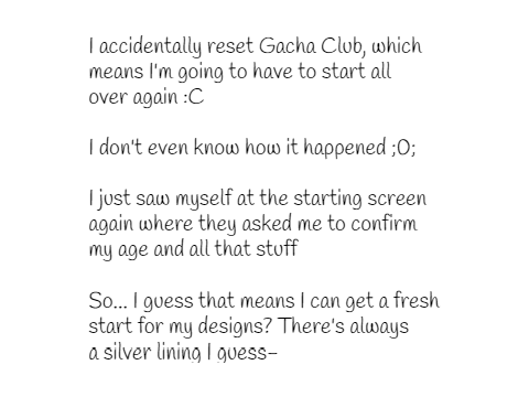 I accidentally reset Gacha Club-