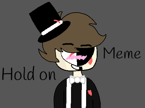 Hold on || Meme
