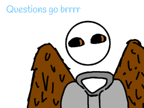 Questions go brr