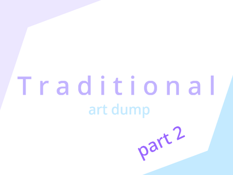 Traditional art dump - part 2