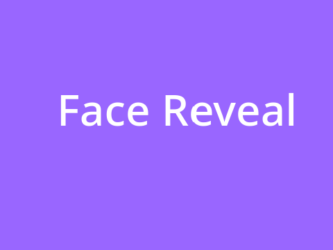 Face reveal-