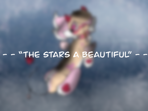 - - “The stars are beautiful” - -