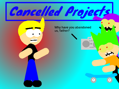 Some of my Cancelled Projects