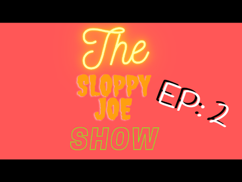 The Sloppy Joe Show Ep: 2