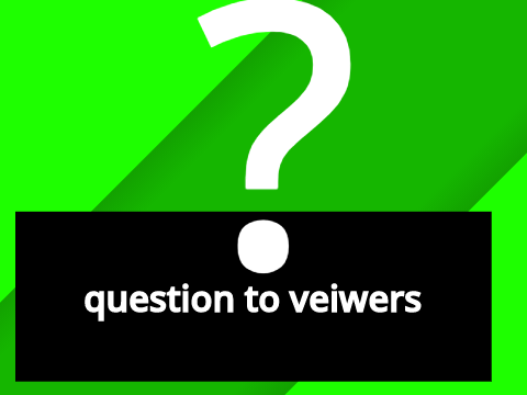 question to veiwers