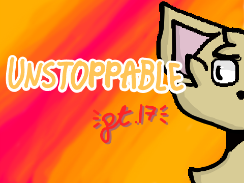 Unstoppable || Part 17